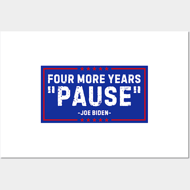 Four More Years Pause Joe Biden Wall Art by nadinedianemeyer